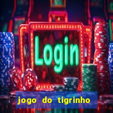 jogo do tigrinho que ganha dinheiro no cadastro